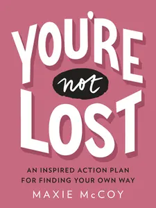 USED-You're Not Lost: An Inspired Action Plan for Finding Your Own Way by McCoy, Maxie (Paperback)