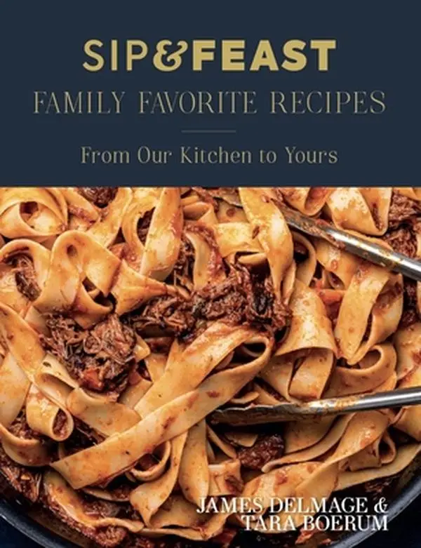 Sip & Feast: Family Favorite Recipes with Bold Flavors & Weeknight Dinner Ideas - James Delmage, Hard Cover Book, 10.03" h x 8.24" l x 1.08" w, 2.31 lbs