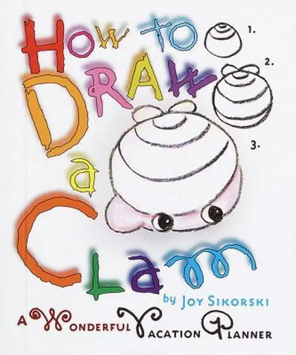 USED-How to Draw a Clam: A Wonderful Vacation Planner by Joy Sikorski (Hardcover)