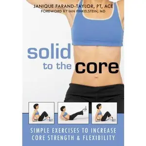 USED-Solid to the Core: Simple Exercises to Increase Core Strength and Flexibility by Janique Farand-Taylor PT  ACE (Paperback)