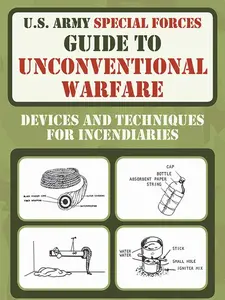 U.S. Army Special Forces Guide to Unconventional Warfare: Devices and Techniques for Incendiaries Paperback – Illustrated, March 1, 2011
