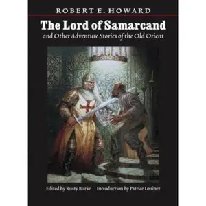 USED-Lord of Samarcand and Other Adventure Tales of the Old Orient (The Works of Robert E. Howard) by Robert Ervin Howard (Paperback)