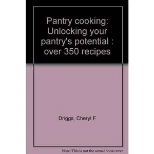 USED-Pantry Cooking: Unlocking Your Pantry's Potential- Over 350 Recipes by Cheryl F Driggs (Paperback)