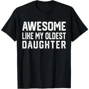 Humorous Cotton Dad Joke T-Shirt featuring Awesome Like My Oldest Daughter Phrase