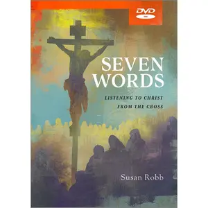 USED-Seven Words Video Content: Listening to Christ from the Cross by Robb, Susan (DVD)