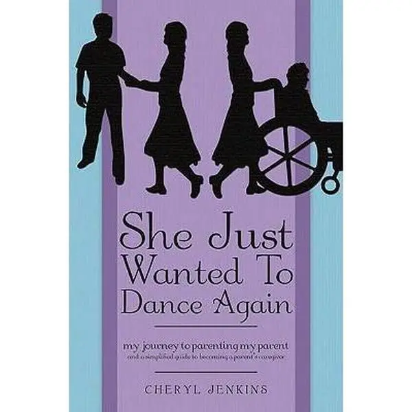 USED-She Just Wanted to Dance Again: My Journey to Parenting My Parent and a Simplified Guide to Becoming a Parent's Caregiver by Jenkins, Cheryl (Paperback)