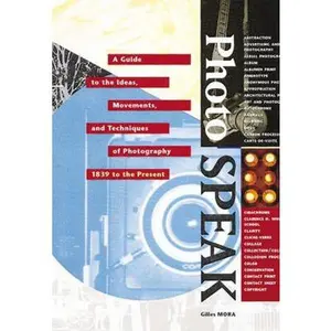 USED-Photospeak: A Guide to the Ideas, Movements, and Techniques of Photography 1839 to the Present by Mora, Gilles (Hardcover)