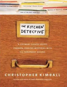 USED-The Kitchen Detective: A Culinary Sleuth Solves Common Cooking Mysteries With 150 Foolproof Recipes by Christopher Kimball (Hardcover)