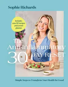 The Anti-Inflammatory 30-Day Reset: Simple Steps to Transform Your Health for Good by Sophie Richards (Hardcover)