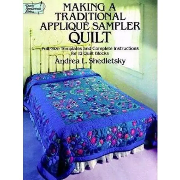 USED Book - Making a Traditional Applique Sampler Quilt: Full-Size Templates and Complete Instructions for 12 Quilt Blocks (Dover Needlework Series) by Andrea Shedletsky (Paperback) - english