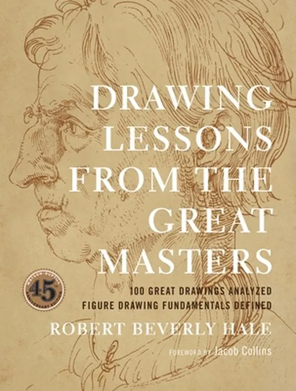 Drawing Lessons from the Great Masters: 45th Anniversary Edition - Robert Beverly Hale, Paperback Painting & Design Tutorial with Anatomy Illustrations, Analysis & Techniques
