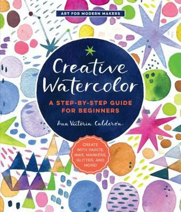 USED Book - Creative Watercolor: A Step-By-Step Guide for Beginners--Create with Paints, Inks, Markers, Glitter, and More! by Calderon, Ana Victoria (Paperback) - english