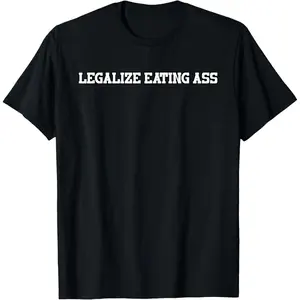 Cotton Unisex Legalize Eating As-s Funny Slogan T-Shirt