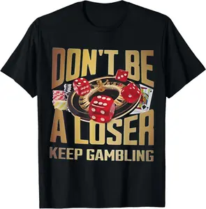 cotton short sleeve funny don't be a loser keep gambling T-Shirt