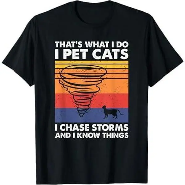 That’s What I Do I Pet Cats I Chase Storms, Storm Chaser T-Shirt