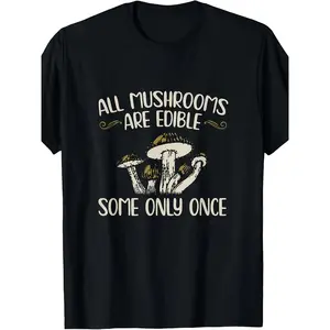 [100% Cotton] 100% CottonAll Mushrooms Are Consumable Some Only Once - Mushroom Hunting Gift Unisex T-ShirtSame style for men and women 2025 summer short-sleeved printed T-shirt pure, Casual Everyday Tee, Outdoor Adventure Wear, Vintage Graphic Tee, Humor