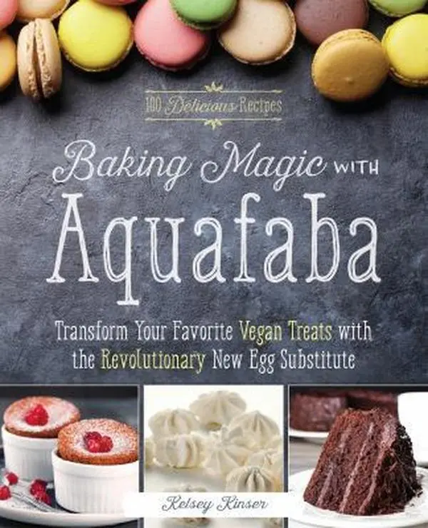 USED Book - Baking Magic with Aquafaba: Transform Your Favorite Vegan Treats with the Revolutionary New Egg Substitute by Kinser, Kelsey (Paperback) - english