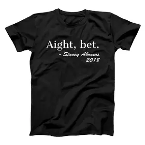 Aight Bet Stacey Abrams 2018  T-Shirt, Sweatshirt, Hoodie