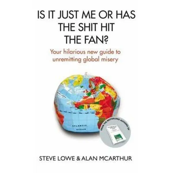 USED-Is It Just Me or Has the Shit Hit the Fan?: Your Hilarious New Guide to Unremitting Global Misery by Steven Lowe (Hardcover)