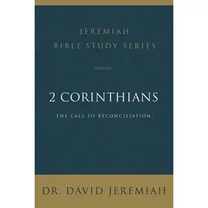 2 Corinthians: The Call to Reconciliation by David Jeremiah (Paperback)