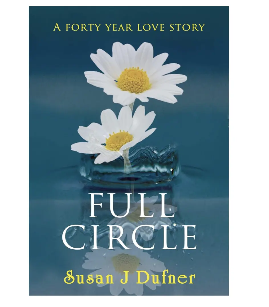 Susan J Dufner Full Circle A Forty Year Love Story Captivating Story of Young Love and Self Discovery Romance Books, Storybook Style True to life first love, heartache and healing