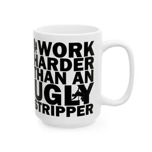 (15oz) Work Harder Than an Ugly Stripper” Funny Ceramic Coffee Mug | Viral Gift