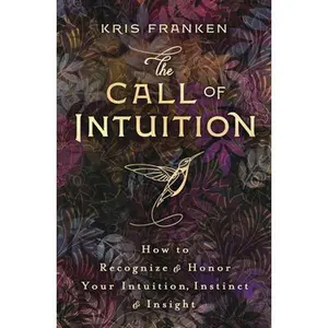 USED-The Call of Intuition: How to Recognize & Honor Your Intuition, Instinct & Insight by Franken, Kris (Paperback)