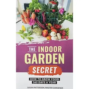 USED-The Indoor Garden Secret: How to Grow Food 365 Days a Year by Susan Patterson (Paperback)