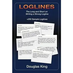 USED-Loglines: The Long and Short on Writing Strong Loglines by King, Douglas (Paperback)