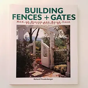 USED-Building Fences & Gates: How to Design and Build Them from the Ground Up by Richard Freudenberger (Hardcover)