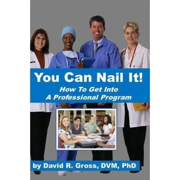 USED-You Can Nail It: A common sense guide for getting into and competing successfully in a medical, dental or veterinary school by Dr. David R. Gross (Paperback)