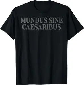 Mundus Sine Caesaribus For Men Women T-Shirt