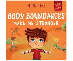 Body Boundaries Make Me Stronger: Personal Safety Book for Kids about Body Safety, Personal Space, Private Parts and Consent that Teaches Social Skills and Body Awareness (World of Kids Emotions) Paperback – November 26, 2022