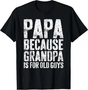Pure Cotton Tee Papa Because Grandpa Is For Old Guys Shirt Men Fathers Day Women Men T-Shirt Fabric Menswear