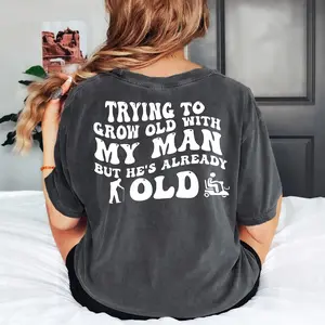 : Trying to Grow Old with My Man But He's Already Old Shirt, Funny Couples Tee, Playful Relationship Tee