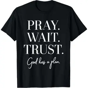 Pray Wait Trust God Has A Plan T-Shirt