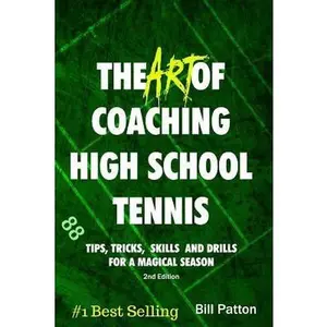 USED-The Art of Coaching High School Tennis 2nd Edition: 88 Tips, Tricks, Skills and Drills for a Magical Season by Patton, Bill (Paperback)