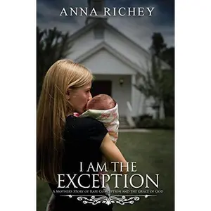 USED-I Am the Exception: A Mother's Story of Rape Conception and the Grace of God by Richey, Anna (Paperback)