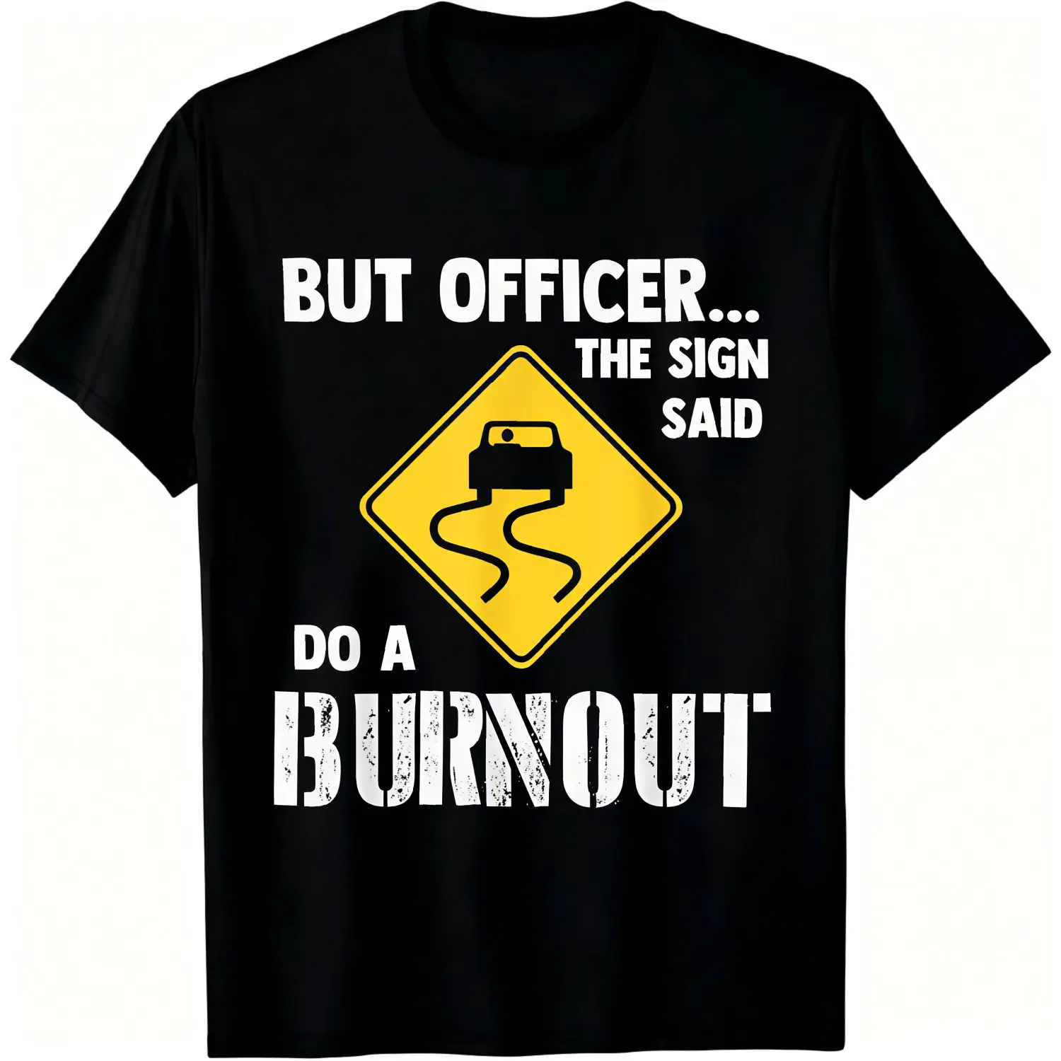 100% Cotton But Officer The Sign Said Do A Burnout T-Shirt Women Men Unisex Clothing Streetwear