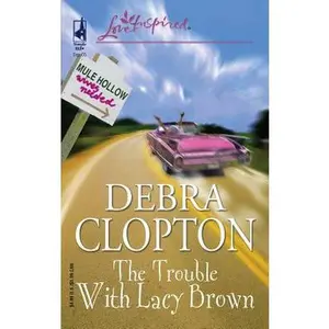 USED-The Trouble with Lacy Brown (Mule Hollow Matchmakers, Book 1) by Debra Clopton (Unknown)