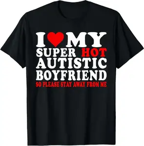 100% Cotton I Love My Autistic Boyfriend I Heart My Hot Autistic BF T-Shirt