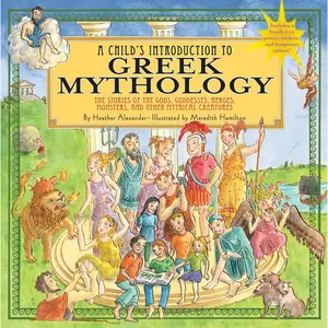 A Child's Introduction to Greek Mythology: The Stories of the Gods, Goddesses, Heroes, Monsters, and Other Mythical Creatures (A Child's Introduction Series) Hardcover – May 4, 2011