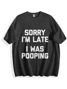 [100% Cotton]Viral Funny Quote T-Shirt Sorry I'm Late, I Was Pooping" - Unisex Regular Fit |   Trending Meme Shirt for Everyday Wear & Perfect Gift 2026