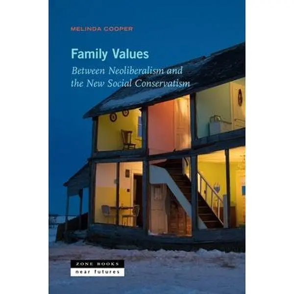 Family Values: Between Neoliberalism and the New Social Conservatism -- Melinda Cooper, Paperback