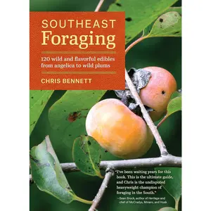 Southeast Foraging: 120 Wild and Flavorful Edibles from Angelica to Wild Plums (Regional Foraging Series)