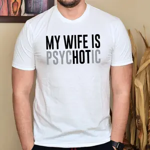 My Wife is Psychotic T-Shirt, Funny Wife Shirt, Anniversary Gift for Her Him, Crazy Wife Tee, Funny Husband Gift Hubby Tee Cotton Menswear