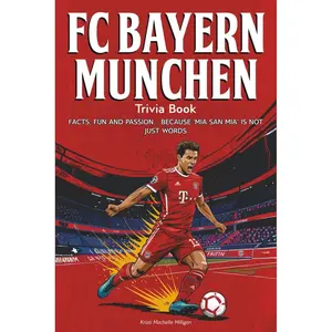 FC Bayern Munchen Trivia Book: Facts, fun and passion… because 'Mia san mia' is not just words Paperback – November 26, 2025