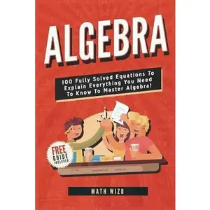 USED-Algebra: 100 Fully Solved Equations To Explain Everything You Need To Know To Master Algebra! by Wizo, Math (Paperback)