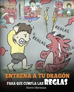 USED Book - Entrena a tu Dragón para que Cumpla las Reglas: (Train Your Dragon To Follow Rules) Un Lindo Cuento Infantil para Enseñar a los Niños a Comprender la by Herman, Steve (Paperback) - Spanish