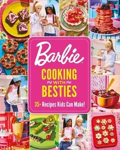 Barbie: Cooking with Besties: 35+ Recipes Kids Can Make! -- Mattel - Hardcover